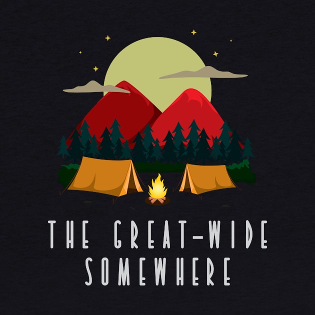 The Great Wide Somewhere Nature Lover Hiker Adventure Backpacker Outdoor Camper Design Gift Idea by c1337s